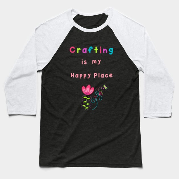 Crafting is my Happy Place Baseball T-Shirt by 2cuteink